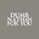 Dumb Nathan for You 